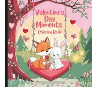 Valentine's Day Moments Coloring Book: Valentine's Day Love For Adults And Teens (Hearts & Happiness: Valentine's Day Fun Collection For Adults & Kids)
