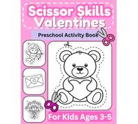 Valentine's Day Scissor Skills: A Fun Valentine’s Day Cutting Activity Book for Kids Ages 3-5 to Build Fine Motor Skills (Scissor Skills Activity Books)