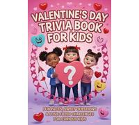 Valentine's Day Trivia Book For Kids: Fun Facts, Sweet Questions & Love- Filled Challenges for Curious Kids (Valentine's Day Gift Book For Kids)