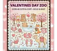 Valentines Day Zoo Cute & Cozy - Bold & Easy: Love, Hugs, and Happy Animals - A Cute Coloring Book for Kids
