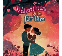 Valentine's Gifts for Him: A Holiday story, Hilarious and Heartfelt Journey to the Perfect present (The Valentine's Day Gifts fun ideas)
