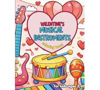 Valentine's Music Instruments Coloring Book: 50 Cute Musical Illustrations for Toddlers - Ages 4-8, 3-5 - Perfect Valentine's Day Gift for Boys and Girls who Love Music