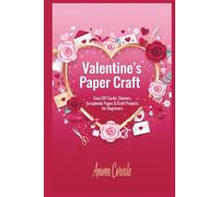 Valentine's Paper Craft: Easy DIY Cards, Flowers, Scrapbook Pages & Paper Craft Projects for Beginners