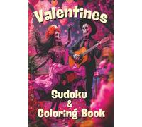 Valentines Sudoku & Coloring Book: Bold & Bright Large Print Puzzle Journey: 48 Heart-Themed Sudoku with Additional Sugar Skull Coloring Pages for Teen & Adults (Valentine's Activity Books)