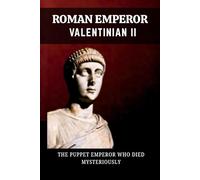 VALENTINIAN II: THE PUPPET EMPEROR WHO DIED MYSTERIOUSLY