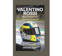 VALENTINO ROSSI BIOGRAPHY: Speed, Passion, and Perfection