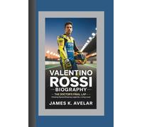 VALENTINO ROSSI BIOGRAPHY: The Doctor’s Final Lap - Chasing Speed, Shaping Legends, Living Loud