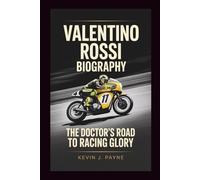 VALENTINO ROSSI BIOGRAPHY: The Doctor's Road to Racing Glory