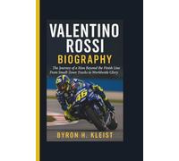 VALENTINO ROSSI BIOGRAPHY: The Journey of a Man Beyond the Finish Line From Small-Town Tracks to Worldwide Glory