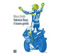 Valentino Rossi, il tiranno gentile (Vite inattese)