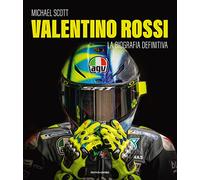 Valentino Rossi. La biografia definitiva. Ediz. a colori (Illustrati)
