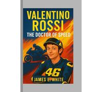 Valentino Rossi: The Doctor of Speed