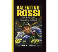 VALENTINO ROSSI: The Sorcerer of Speed, Monarch of the Racing Track