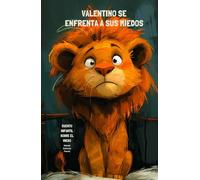 Valentino se enfrenta a sus miedos: Cuento infantil sobre el miedo