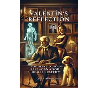 Valentín's Reflection: “A digital Echo Of Life-Can A Soul Be Replicated?”
