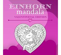 Valentinstag Einhorn Mandala Malbuch: Bezaubernde Valentinstags-Einhörner & Herz-Mandalas für Kinder und Jugendliche - Entspannender, romantischer ... Magie & Fantasie-Designs (Festliche Einhörne)