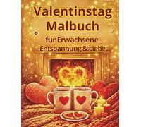 Valentinstag Malbuch für Erwachsene - Entspannung & Liebe: Romantisches Ausmalbuch für Frauen und Männer | Anti-Stress Bilder mit Herzen, Geschenken, gemütlichen Szenen & Liebe