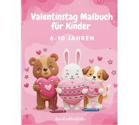 Valentinstag Malbuch für Kinder von 6-10 Jahrenn: Kreative 3D-Motive mit Herzen, Tieren und liebevollen Valentinstagsbildern zum Ausmalen