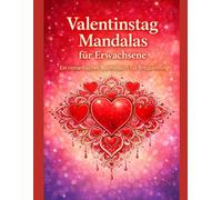 Valentinstag-Mandalas für Erwachsene: Ein romantisches Malbuch zur Entspannung