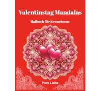 Valentinstag Mandalas: Romantisches Mandala Malbuch für Erwachsene - Entspannung, Liebe & Geschenkidee zum Valentinstag