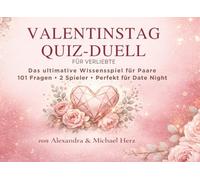 VALENTINSTAG QUIZ-DUELL FÜR VERLIEBTE: Das ultimative Wissensspiel für Paare & Verliebte: 101 Fragen · 2 Spieler │ Wer wird Liebes-Champion?
