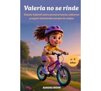 Valeria no se rinde: Cuento infantil sobre perseverancia, esfuerzo y seguir intentando aunque te caigas.