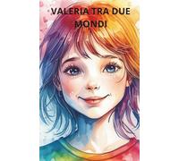VALERIA TRA DUE MONDI