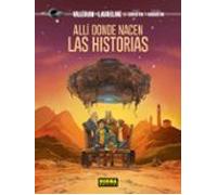 VALERIAN Y LAURELINE. ALLI DONDE NACEN LAS HISTORIAS (COMIC EUROPEO)