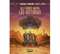 VALERIAN Y LAURELINE. ALLI DONDE NACEN LAS HISTORIAS (COMIC EUROPEO)