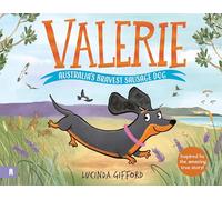 Valerie: Australia's Bravest Sausage Dog: Inspired by the amazing true story of the tiny dog who captured the heart of a nation