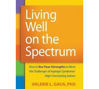 Living Well on the Spectrum: How to Use Your Strengths to Meet the Challenges of Asperger Syndrome/High-Functioning Autism