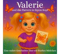 Valerie und Flattern im Kopf: Eine wahre Geschichte über ein starkes Mädchen mit Epilepsie. Ein Mutmach-Buch über Epilepsie für Kinder und Familien (Leben mit Besonderheiten)