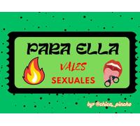Vales sexuales. Para ella: Regalo ideal de San Valentín, Navidad, aniversario, cumpleaños o simplemente para sorprender y dar picante a tu relación