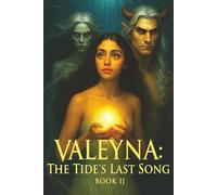 Valeyna: The Tide's Last Song Book II: An Underwater Fantasy of Forbidden Power, Ancient Sirens, and a Girl Born of Light