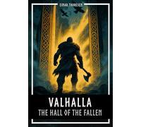 Valhalla - The Hall of the Fallen: Norse mythology between Edda, Valkyries, Einherjar and Ragnarok
