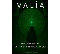 VALÍA: The Emerald Vault Protocol: Disappear from the System and Build Invisible Wealth in the Age of AI