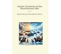 Valiant Chronicles of the Revolutionary War (Classic Books)