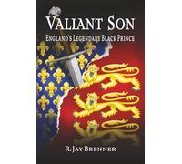 Valiant Son: England's Legendary Black Prince--An epic tale of intrigue, duty, and politics of the Middle Ages as seen through the eyes of th people who lived it.