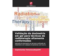 Validação da dosimetria em gel para técnicas de radioterapia altamente conformadas