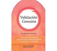 Validación Genuina: Comunicación compasiva que transforma relaciones difíciles en el hogar y en el trabajo