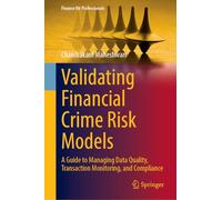 Validating Financial Crime Risk Models: A Guide to Managing Data Quality, Transaction Monitoring, and Compliance (Finance for Professionals)