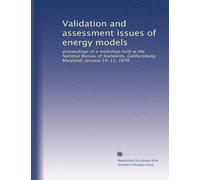 Validation and assessment issues of energy models: proceedings of a workshop held at the National Bureau of Standards, Gaithersburg, Maryland, January 10-11, 1979
