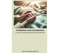 Validation and Compassion: A Guide to Connecting with Terminally Ill Loved Ones (Caregiver Support)