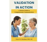 Validation in Action: A Nurse's Guide to Compassionate Communication
