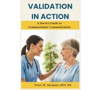 Validation in Action: A Nurse's Guide to Compassionate Communication (Holistic Nurse: Skills for Excellence)