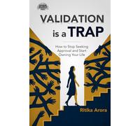Validation Is A Trap: How to Stop Seeking Approval and Start Owning Your Life (English Edition)
