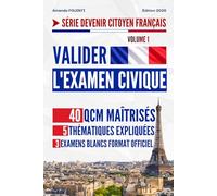Valider l'Examen Civique: 40 QCM maîtrisés, 5 thématiques expliquées, 3 examens blancs format officiel (Devenir Citoyen Français)