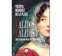 VALIDOS Y VALIDAS DE LOS REYES DE ESPAÑA (HISTORIA CASIOPEA)