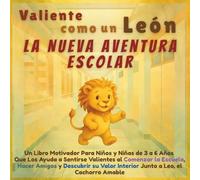Valiente como un León - La Nueva Aventura Escolar: Un Libro Motivador Para Niños y Niñas de 3 a 6 Años Que Los Ayuda a Sentirse Valientes al Comenzar ... Interior Junto a Leo, el Cachorro Amable
