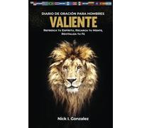Valiente, Diario de Oración para Hombres: Refresca Tu Espíritu, Recarga Tu Mente, Revitaliza Tu Fe